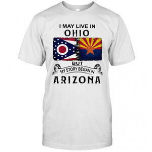 I May Live In Ohio But My Story Began In Arizona T-Shirt